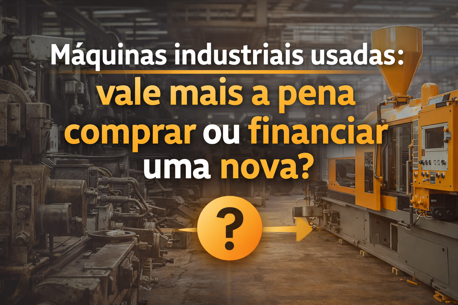 Máquinas industriais usadas: vale mais a pena comprar ou financiar uma nova?